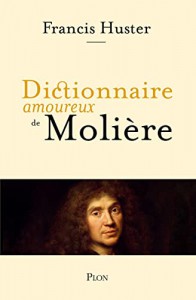 Couverture du livre Dictionnaire amoureux de Molière - de Francis Huster