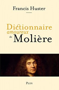 Couverture du livre Dictionnaire amoureux de Molière par Francis Huster