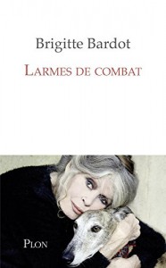 Couverture du livre Larmes de combat par Brigitte Bardot