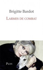 Cover of the book Larmes de combat - by Brigitte Bardot