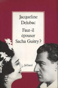 Couverture du livre Faut-il épouser Sacha Guitry ? par Jacqueline Delubac