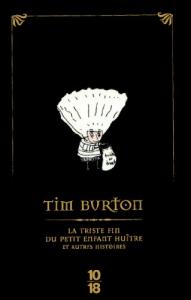 Couverture du livre La Triste Fin du petit enfant huître et autres histoires - de Tim Burton