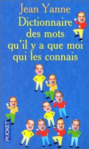 Couverture du livre Dictionnaire des mots qu'il n'y a que moi qui les connais - de Jean Yanne