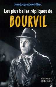 Couverture du livre Les plus belles répliques de Bourvil par Jean-Jacques Jelot-Blanc
