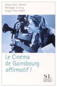 Couverture du livre Le Cinéma de Gainsbourg... affirmatif ! - de Philippe Crocq, Alain-Guy Aknin et Serge Vincendet