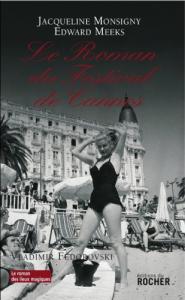 Couverture du livre Le Roman du Festival de Cannes - de Jacqueline Monsigny et Edward Meeks