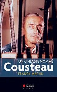 Couverture du livre Un cinéaste nommé Cousteau - de Franck Machu