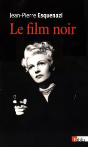 Couverture du livre Le Film noir - de Jean-Pierre Esquenazi