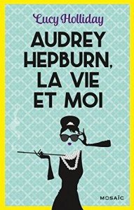 Cover of the book Audrey Hepburn, la vie et moi - by Lucy&nbsp;Holliday
