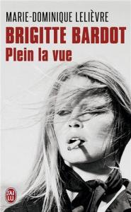 Couverture du livre Brigitte Bardot, plein la vue - de Marie-Dominique Lelievre
