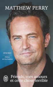 Couverture du livre Friends, mes amours et cette chose terrible - de Matthew Perry