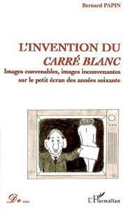 Couverture du livre L'Invention du carré blanc - de Bernard Papin
