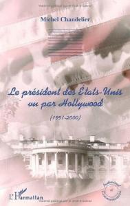 Couverture du livre Le Président des Etats-Unis vu par Hollywood (1991-2000) - de Michel Chandelier