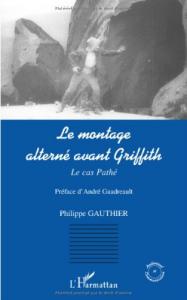 Cover of the book Le Montage alterné avant Griffith - by Philippe Gauthier