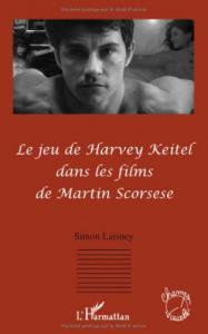 Couverture du livre Le Jeu de Harvey Keitel dans les films de Martin Scorsese - de Simon Laisney