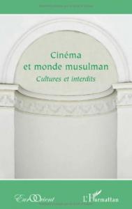 Cover of the book Cinéma et monde musulman - by Madkour Thabet, Mayyar Al-roumi, Dorothée Schmid and Hormuz Key