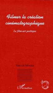 Couverture du livre Filmer la création cinématographique - de Yannick Mouren