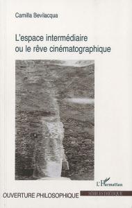 Couverture du livre Espace intermédiaire ou le Rêve cinématographique - de Camilla Bevilacqua