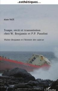 Couverture du livre Temps, récit et transmission chez W. Benjamin et P.P. Pasolini - de Alain Naze