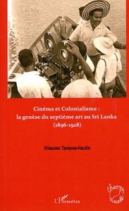 Couverture du livre Cinéma et colonialisme, la genèse du septième art au Sri Lanka 1896 1928 par Vilasnee Tampoe-Hautin