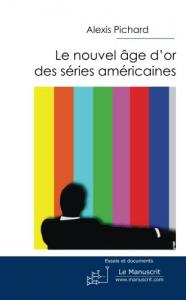 Couverture du livre Le Nouvel Âge d'or des séries américaines - de Alexis Pichard