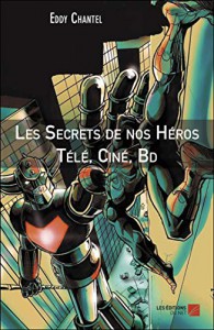 Cover of the book Les Secrets de nos héros télé, ciné, BD - by Eddy Chantel