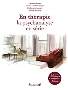 Cover of the book En Thérapie, la psychanalyse en série - by Émilie Gavoille, Sophie Gindensperger, Guillaume Launay and Joffrey Ricome