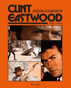 Couverture du livre Clint Eastwood, l'homme à la gachette - de Philippe&nbsp;Lombard