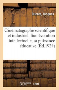 Couverture du livre Cinématographe scientifique et industriel par Jacques Ducom