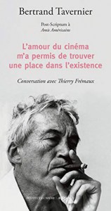 Couverture du livre L'amour du cinéma m'a permis de trouver une place dans l'existence - de Bertrand Tavernier et Thierry Frémaux