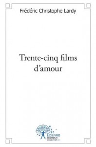 Cover of the book Trente-cinq films d'amour - by Frédéric Christophe Lardy