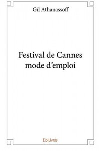 Cover of the book Festival de Cannes mode d'emploi - by Gil Athanassoff