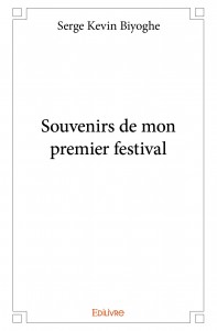 Couverture du livre Souvenirs de mon premier festival - de Serge-Kevin Biyoghe