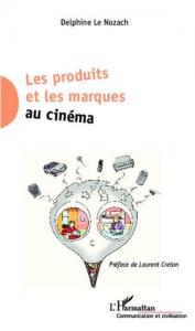 Couverture du livre Les produits et les marques au cinéma par Delphine Le Nozach