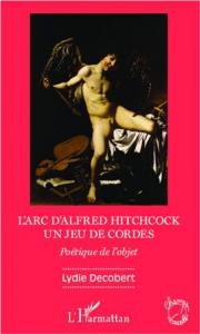 Couverture du livre L'arc d'Alfred Hitchcock, un jeu de cordes par Lydie Decobert