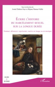 Couverture du livre Écrire l'histoire du harcèlement sexuel sur la longue durée - Sous la direction de Armel Dubois-Nayt et Réjane Hamus-Vallée