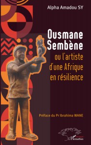 Couverture du livre Ousmane Sembène ou l'artiste d'une Afrique en résilience - de Alpha Amadou Sy et Ibrahima Wane