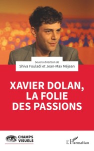 Cover of the book Xavier Dolan, la folie des passions - Edited by Shiva Fouladi and Jean-Max Méjean