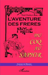 Couverture du livre L'Aventure des frères Pathé - de Paul&nbsp;Charbon