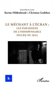 Couverture du livre Le Méchant à l'écran - Sous la direction de Karine Hildenbrand et Christian Gutleben