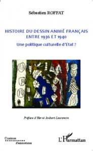 Couverture du livre Histoire du dessin animé français entre 1936 et 1940 - de Sébastien Roffat
