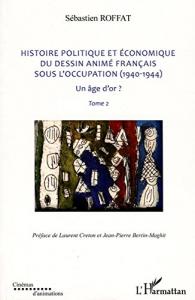 Couverture du livre Histoire politique et économique du dessin animé français sous l'Occupation (1940-1944) - de Sébastien Roffat