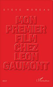 Couverture du livre Mon premier film chez Léon Gaumont par Steve Moreau