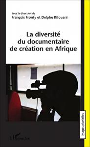 Couverture du livre La Diversité du documentaire de création en Afrique - Sous la direction de François Fronty et Delphe Kifouani