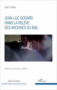 Cover of the book Jean-Luc Godard dans la relève des archives du mal - by Saad Chakali