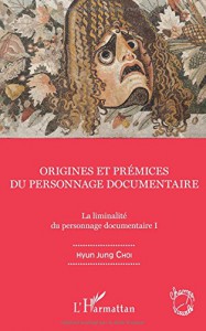 Couverture du livre Origines et prémices du personnage documentaire par Hyun Jung Choi