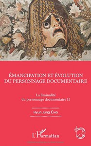 Couverture du livre Emancipation et évolution du personnage documentaire - de Hyun Jung Choi