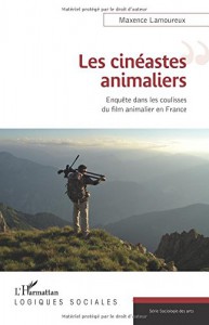 Couverture du livre Les Cinéastes animaliers par Maxence Lamoureux