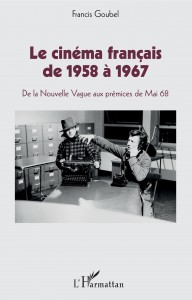Couverture du livre Le Cinéma français de 1958 à 1967 - de Francis Goubel