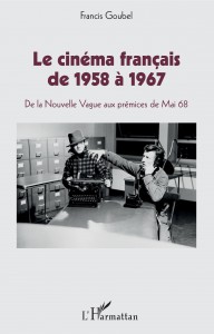 Couverture du livre Le Cinéma français de 1958 à 1967 par Francis Goubel